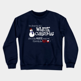 Dreaming of a White Christmas... But I'll Drink the Red Crewneck Sweatshirt